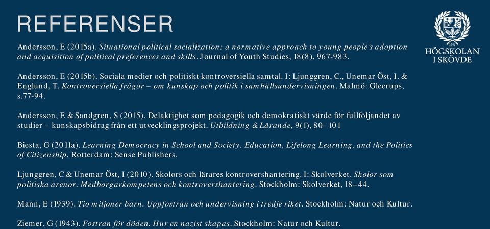 Kontroversiella frågor om kunskap och politik i samhällsundervisningen. Malmö: Gleerups, s.77-94. Andersson, E & Sandgren, S (2015).