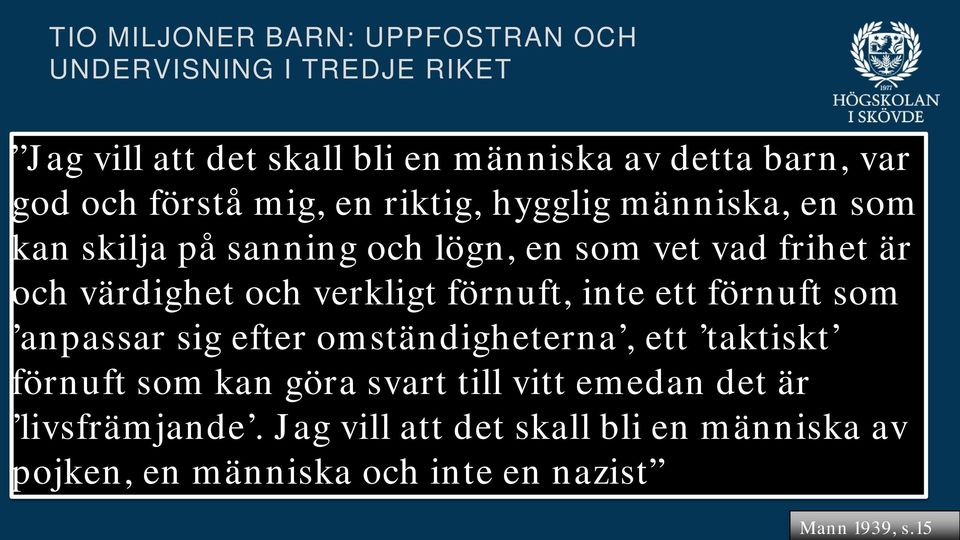 verkligt förnuft, inte ett förnuft som anpassar sig efter omständigheterna, ett taktiskt förnuft som kan göra svart till vitt