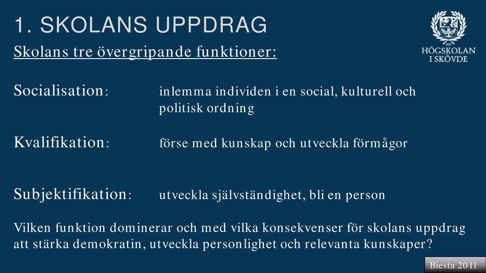 Subjektifikation: utveckla självständighet, bli en person Vilken funktion dominerar och med vilka