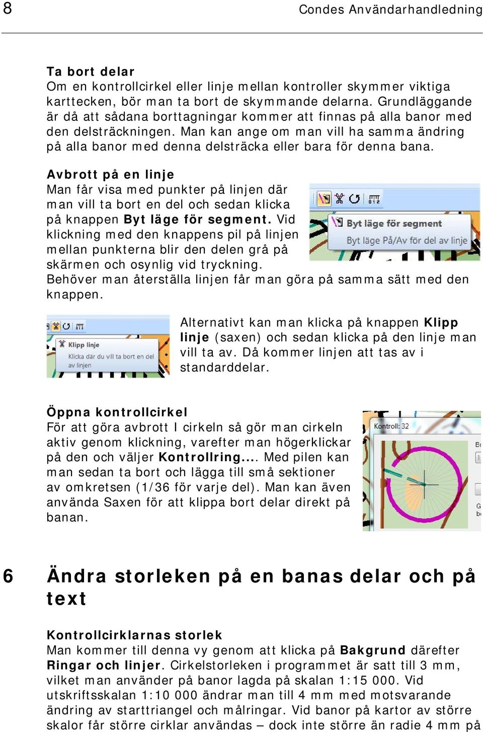 Man kan ange om man vill ha samma ändring på alla banor med denna delsträcka eller bara för denna bana.