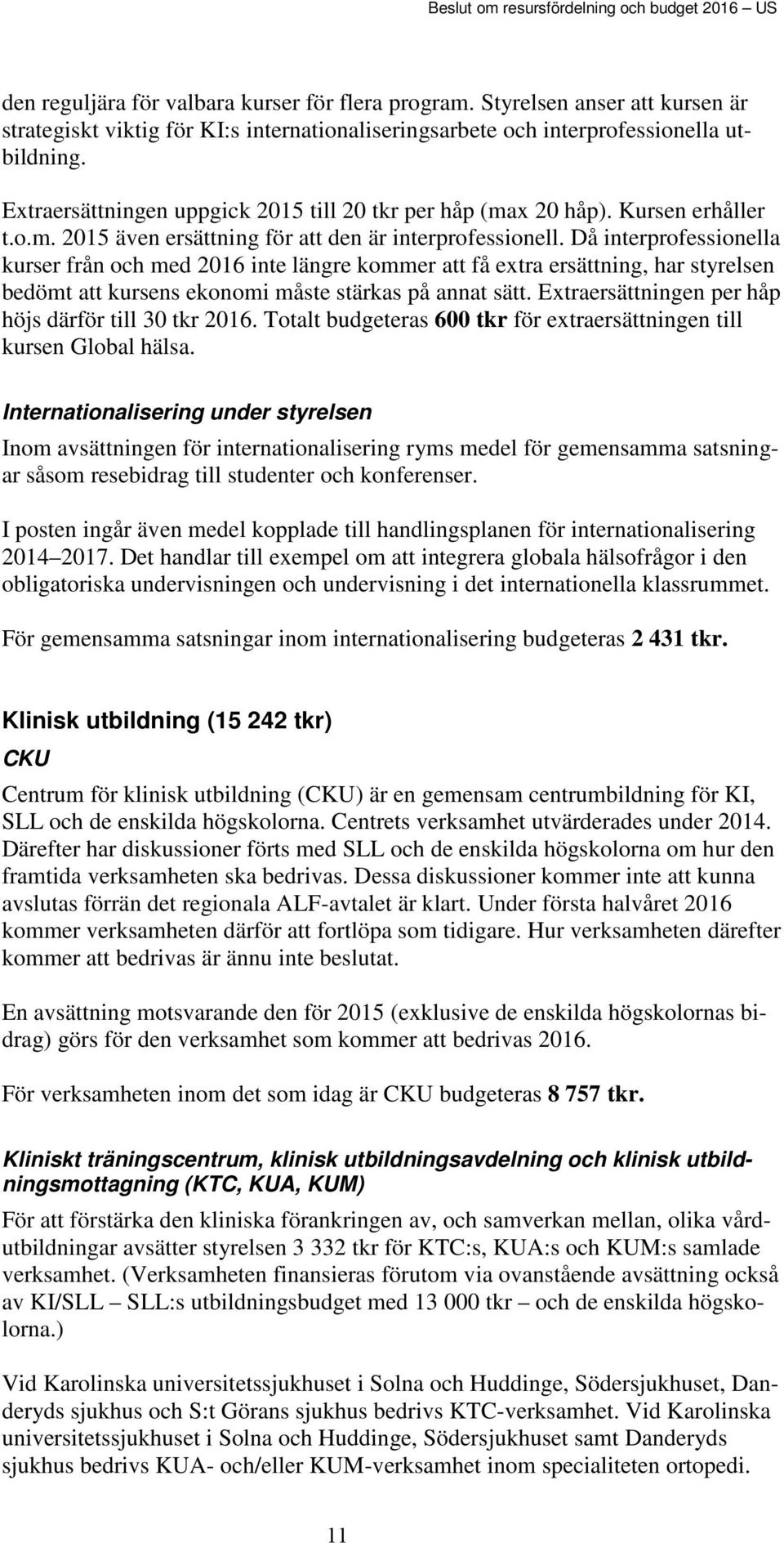 Kursen erhåller t.o.m. 2015 även ersättning för att den är interprofessionell.