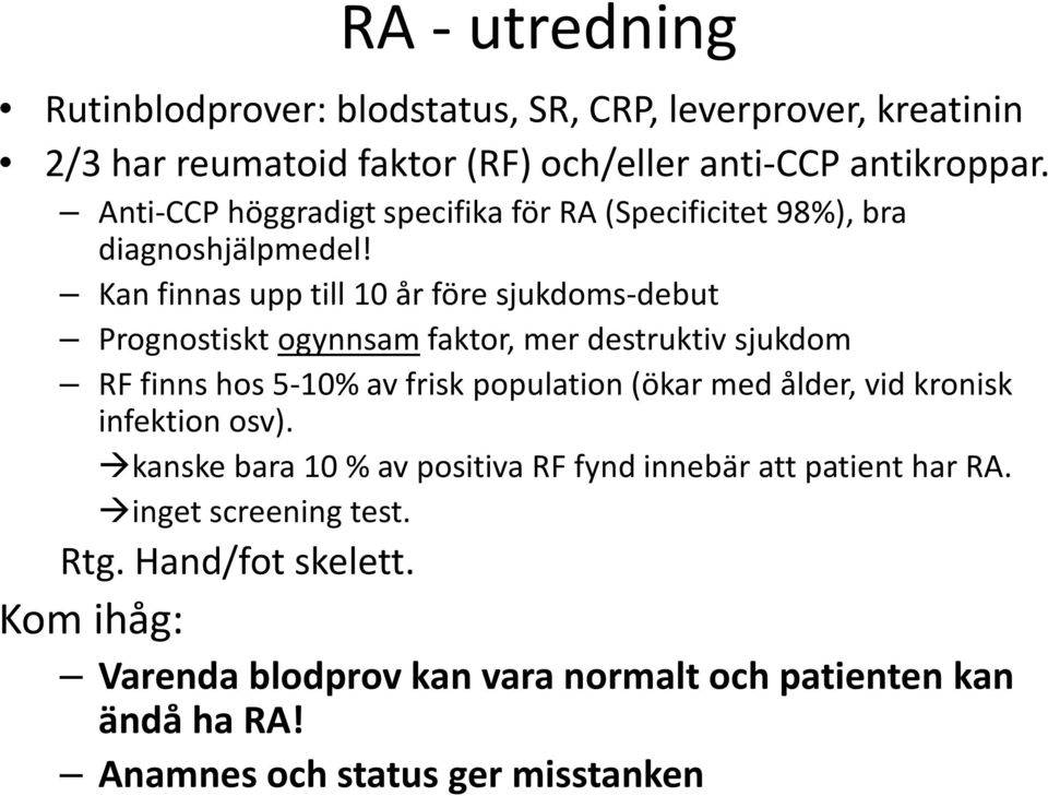 Kan finnas upp till 10 år före sjukdoms-debut Prognostiskt ogynnsam faktor, mer destruktiv sjukdom RF finns hos 5-10% av frisk population (ökar med ålder,