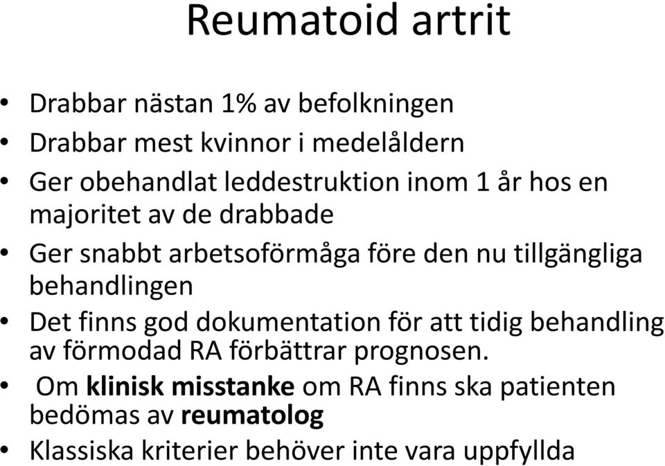 tillgängliga behandlingen Det finns god dokumentation för att tidig behandling av förmodad RA förbättrar