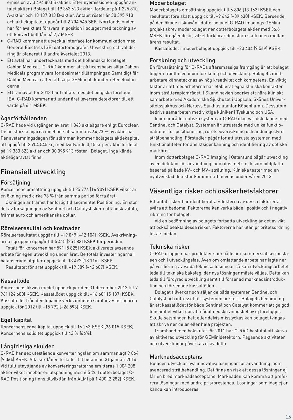 C-RAD kommer att utveckla interface för kommunikation med General Electrics (GE) datortomografer. Utveckling och validering är planerat till andra kvartalet 2013.