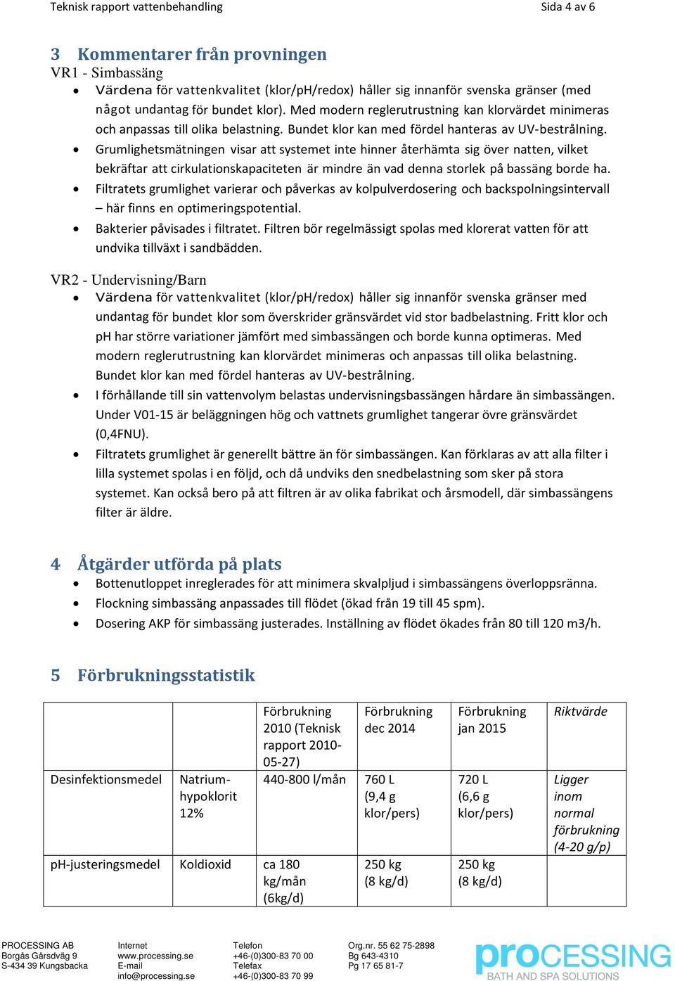 Grumlighetsmätningen visar att systemet inte hinner återhämta sig över natten, vilket bekräftar att cirkulationskapaciteten är mindre än vad denna storlek på bassäng borde ha.