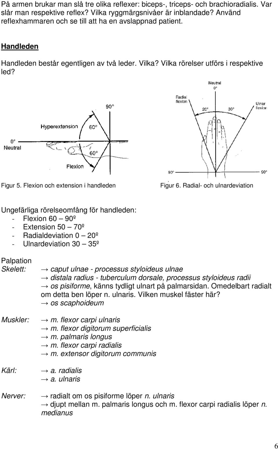 Flexion och extension i handleden Figur 6.