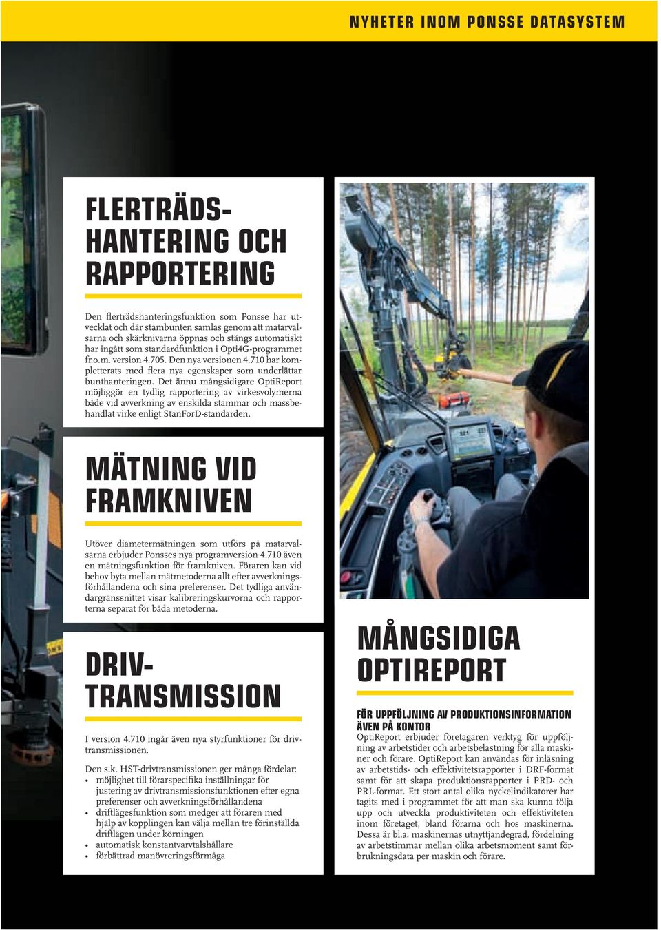 Det ännu mångsidigare OptiReport möjliggör en tydlig rapportering av virkesvolymerna både vid avverkning av enskilda stammar och massbehandlat virke enligt StanForD-standarden.