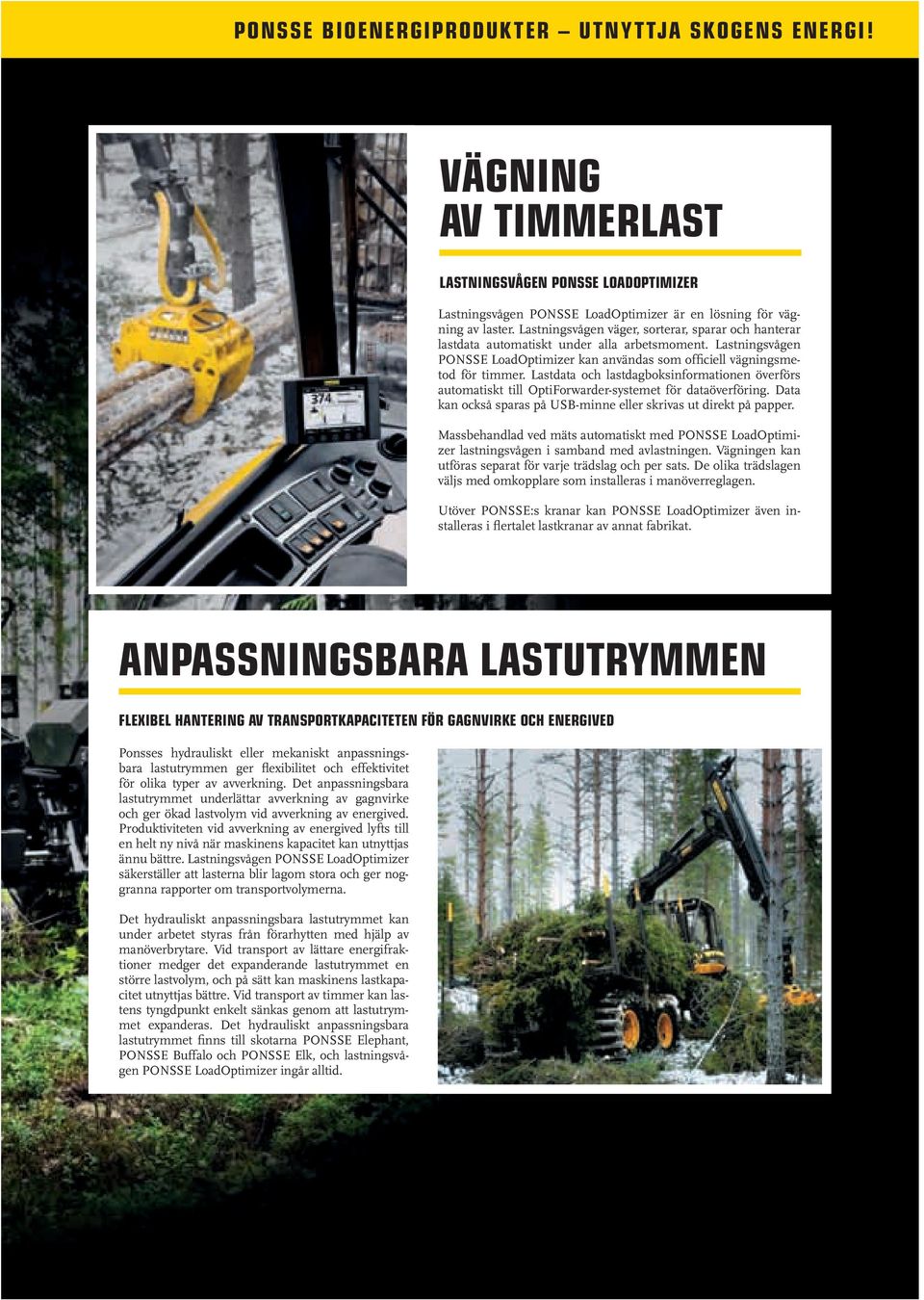 Lastdata och lastdagboksinformationen överförs automatiskt till OptiForwarder-systemet för dataöverföring. Data kan också sparas på USB-minne eller skrivas ut direkt på papper.