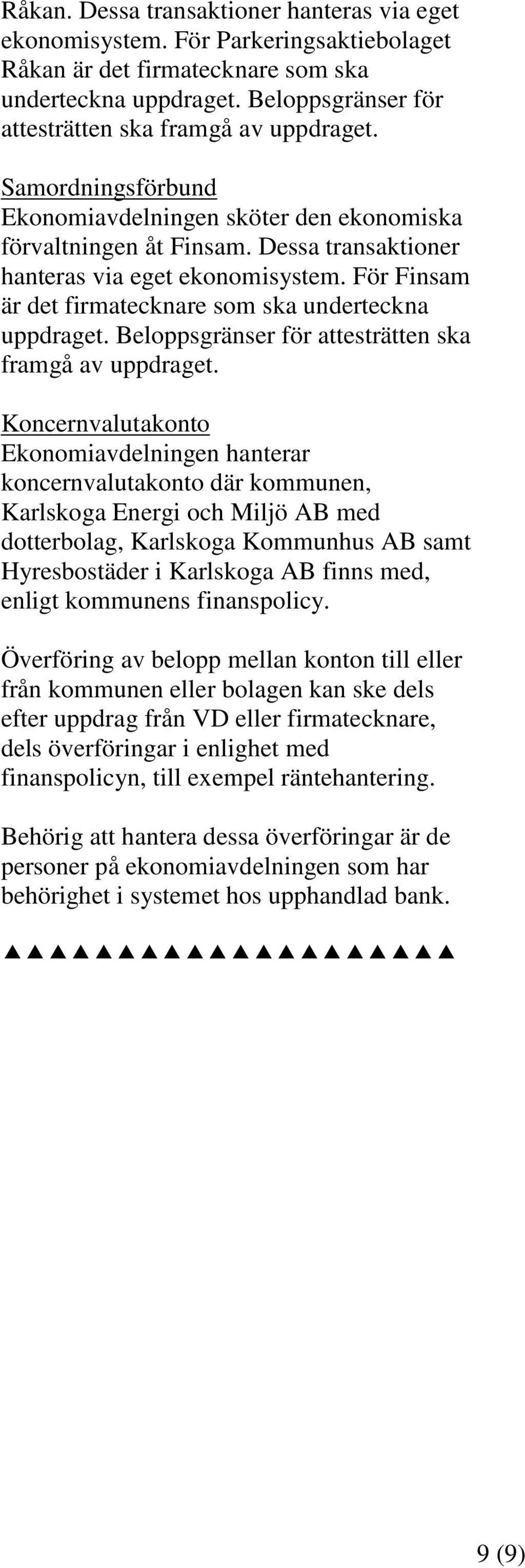 För Finsam är det firmatecknare som ska underteckna uppdraget. Beloppsgränser för attesträtten ska framgå av uppdraget.