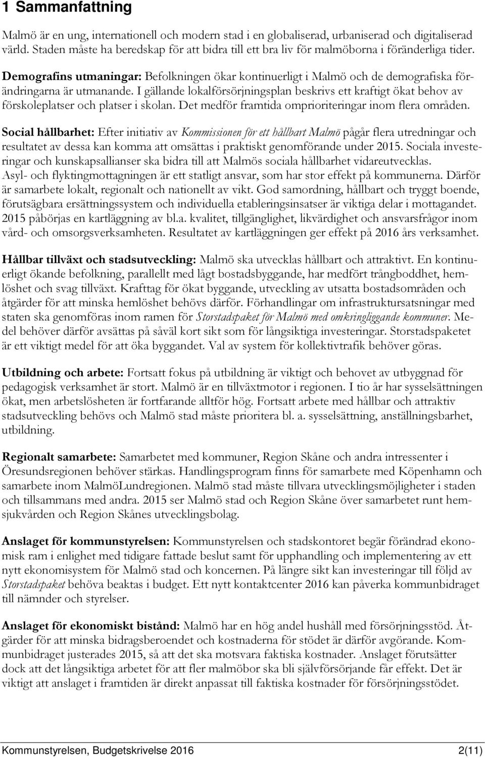 Demografins utmaningar: Befolkningen ökar kontinuerligt i Malmö och de demografiska förändringarna är utmanande.