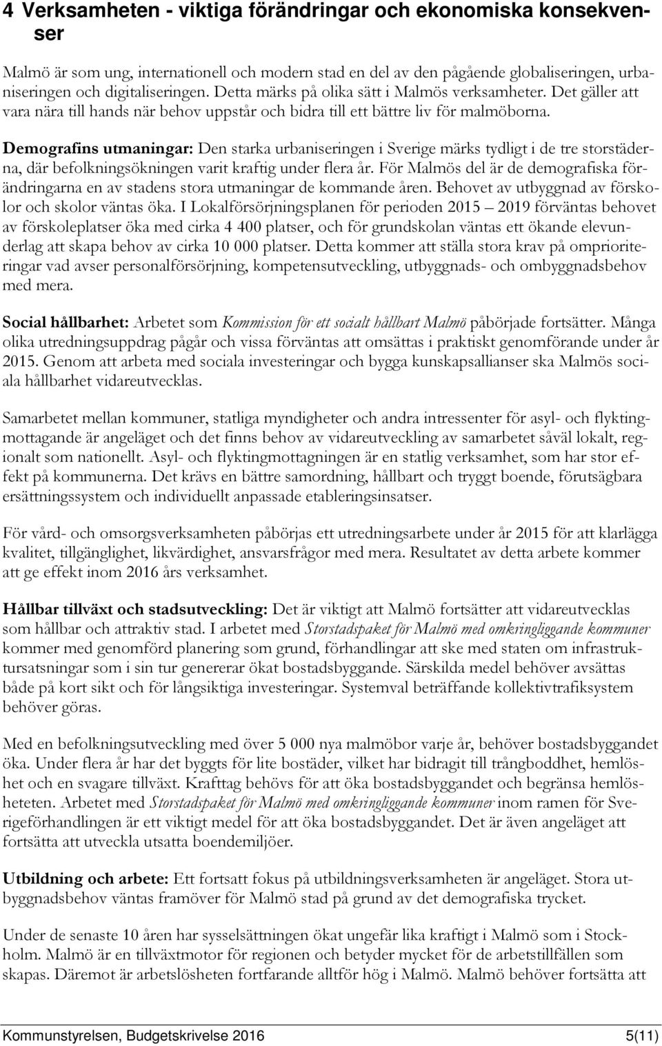 Demografins utmaningar: Den starka urbaniseringen i Sverige märks tydligt i de tre storstäderna, där befolkningsökningen varit kraftig under flera år.