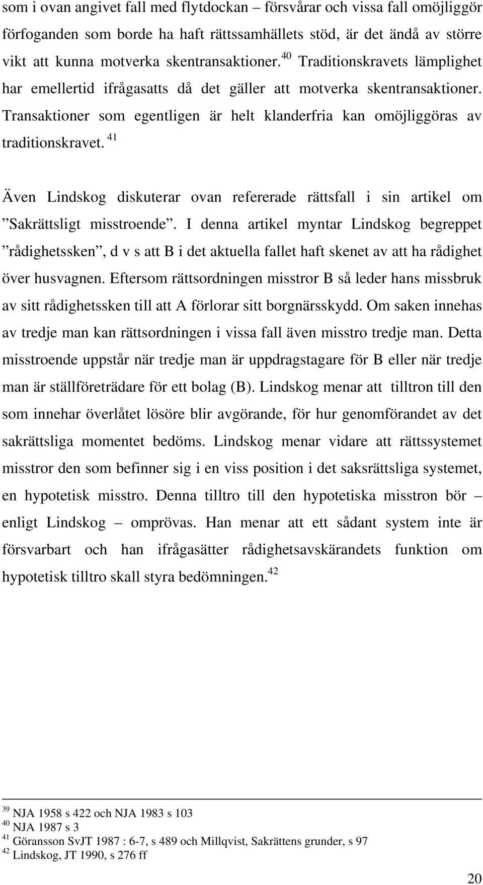 41 Även Lindskog diskuterar ovan refererade rättsfall i sin artikel om Sakrättsligt misstroende.