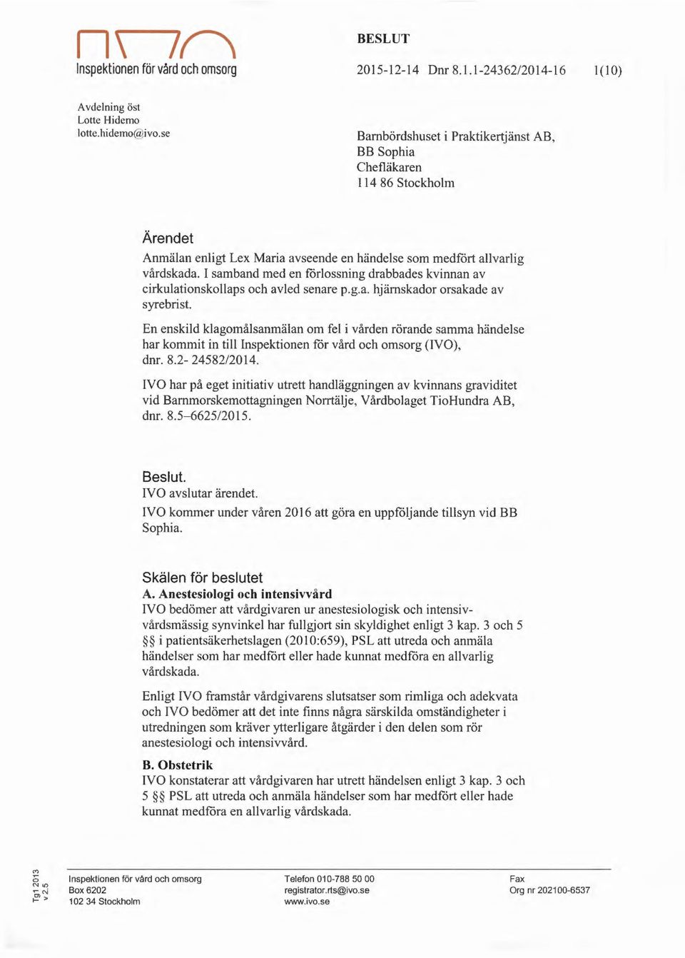 I samband med en förlossning drabbades kvinnan av cirkulationskollaps och avled senare p.g.a. hjärnskador orsakade av syrebrist.