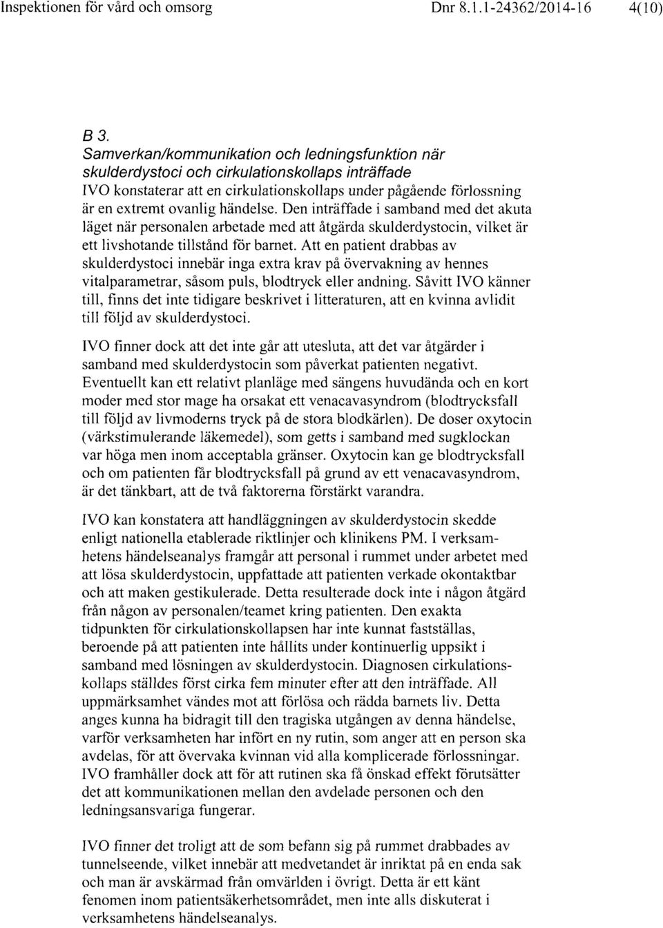 Den inträffade i samband med det akuta läget när personalen arbetade med att åtgärda skulderdystocin, vilket är ett livshotande tillstånd för barnet.
