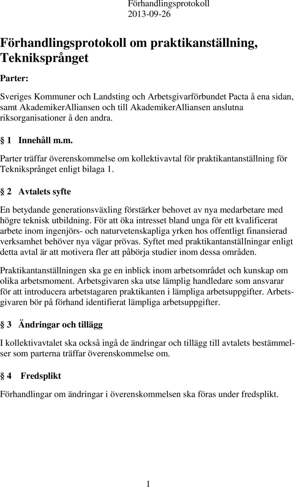 2 Avtalets syfte En betydande generationsväxling förstärker behovet av nya medarbetare med högre teknisk utbildning.