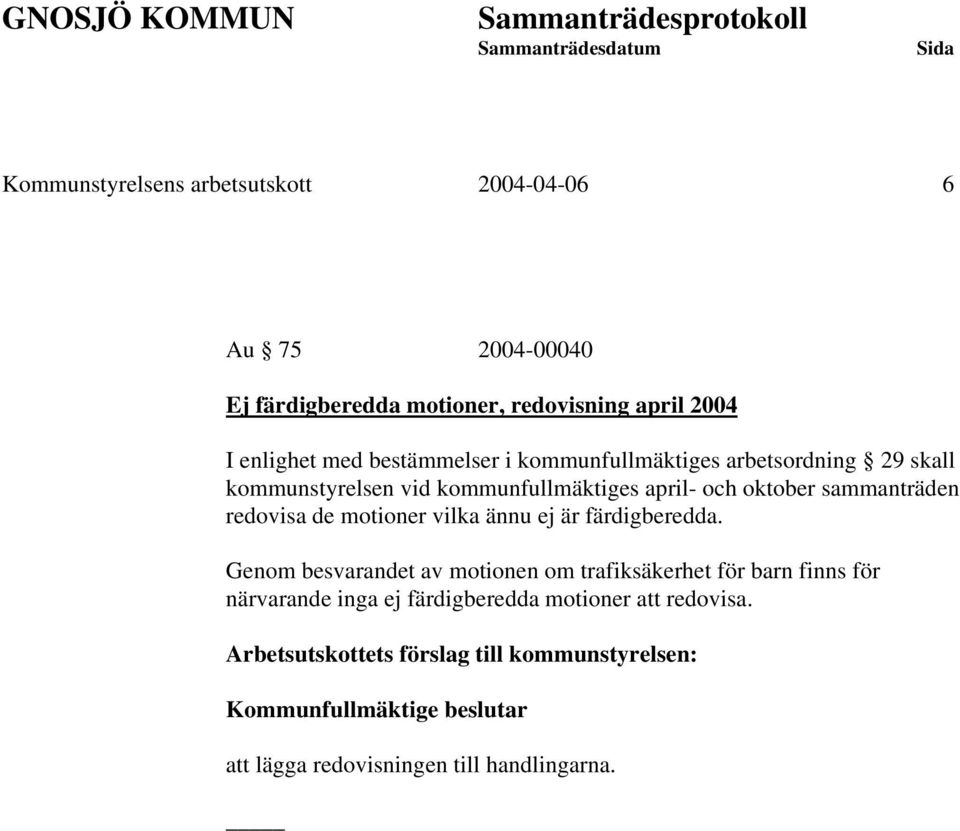 de motioner vilka ännu ej är färdigberedda.