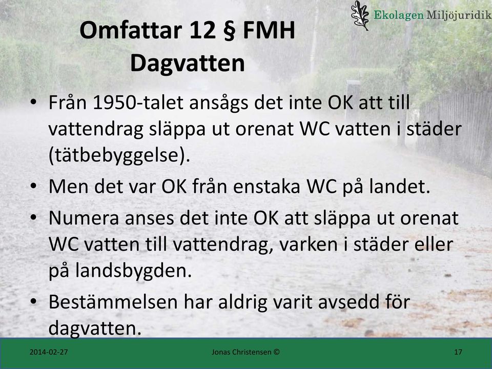 Numera anses det inte OK att släppa ut orenat WC vatten till vattendrag, varken i städer