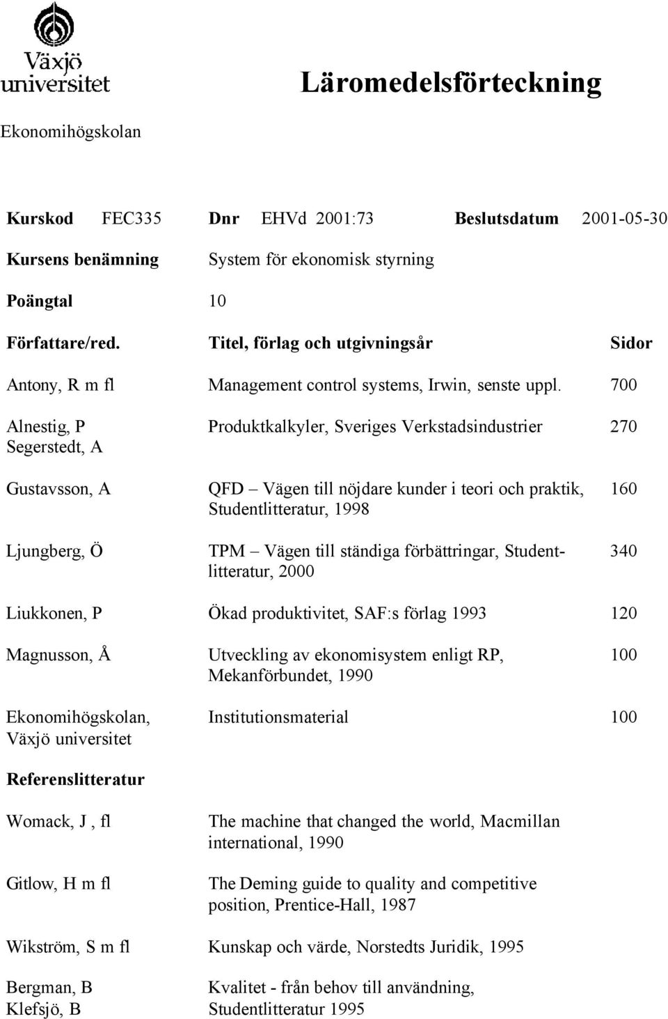 2000 160 340 Magnusson, Å Utveckling av ekonomisystem enligt RP, Mekanförbundet, 1990 100, Växjö universitet