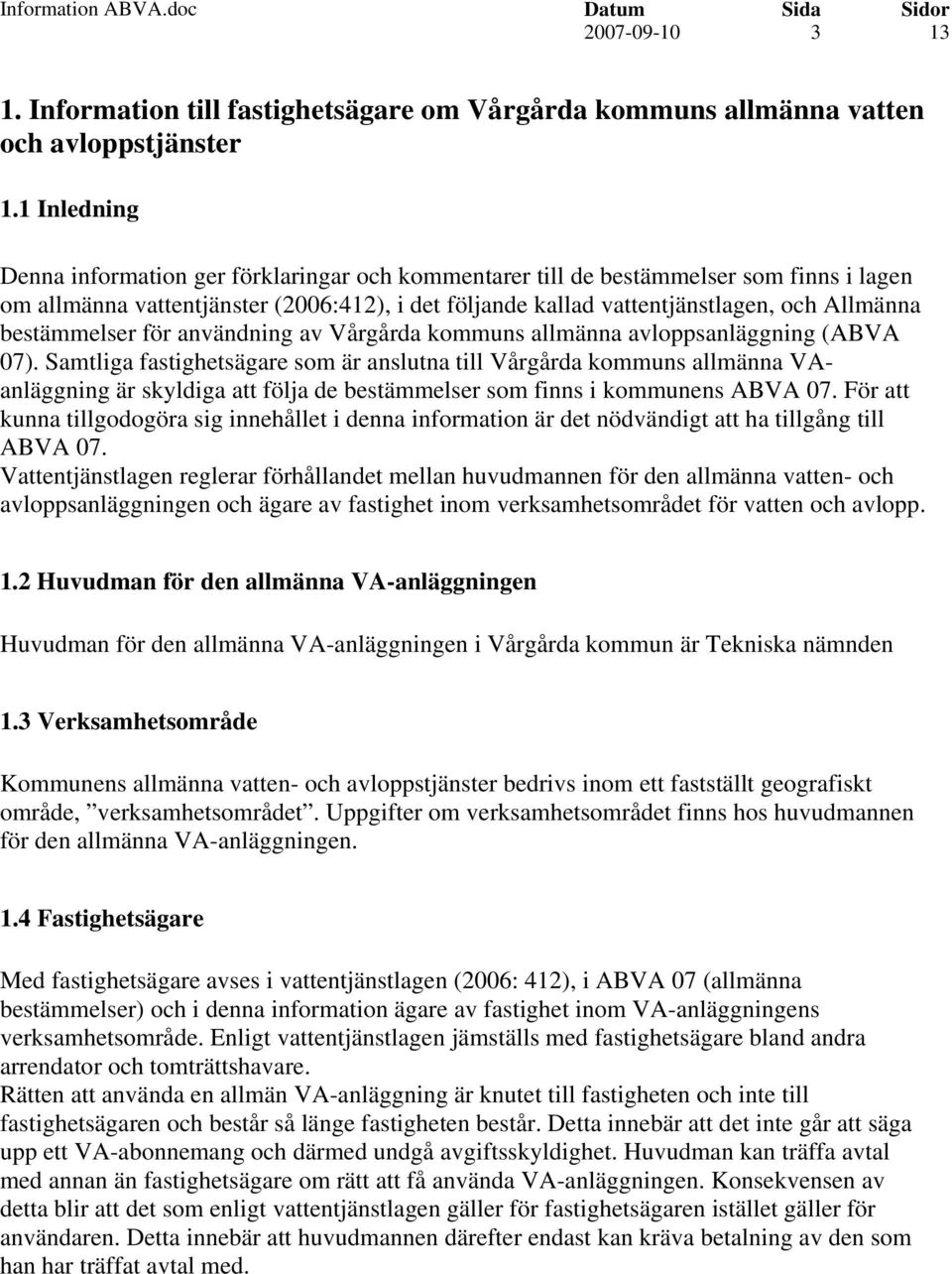 bestämmelser för användning av Vårgårda kommuns allmänna avloppsanläggning (ABVA 07).