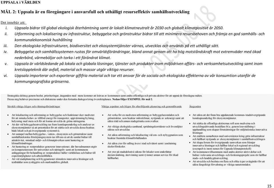 Utformning och lokalisering av infrastruktur, bebyggelse och grönstruktur bidrar till att minimera resursbehoven och främja en god samhälls- och kommunalekonomisk hushållning iii.