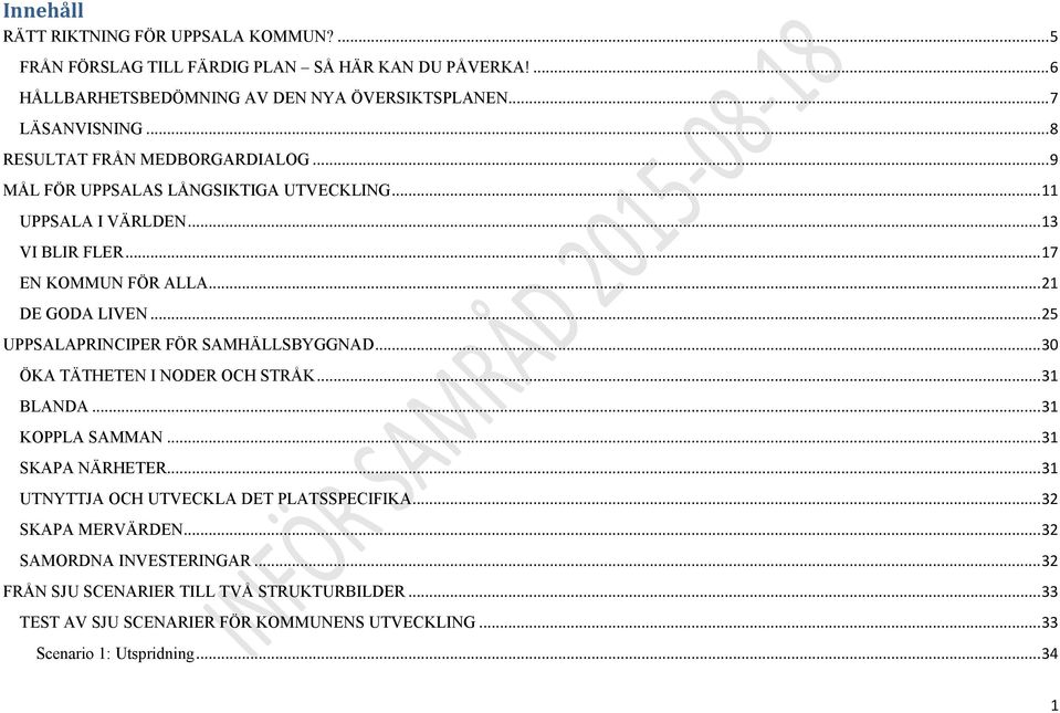 .. 25 UPPSALAPRINCIPER FÖR SAMHÄLLSBYGGNAD... 30 ÖKA TÄTHETEN I NODER OCH STRÅK... 31 BLANDA... 31 KOPPLA SAMMAN... 31 SKAPA NÄRHETER.