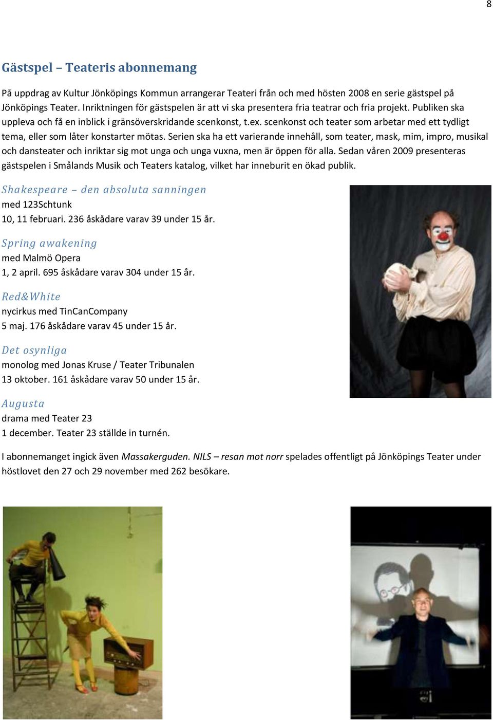 scenkonst och teater som arbetar med ett tydligt tema, eller som låter konstarter mötas.