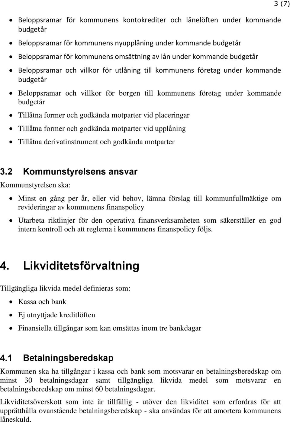 former och godkända motparter vid placeringar Tillåtna former och godkända motparter vid upplåning Tillåtna derivatinstrument och godkända motparter 3 (7) 3.