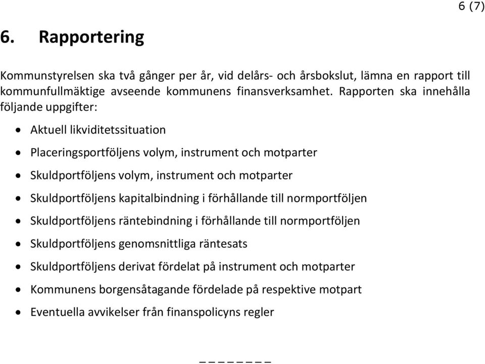 motparter Skuldportföljens kapitalbindning i förhållande till normportföljen Skuldportföljens räntebindning i förhållande till normportföljen Skuldportföljens