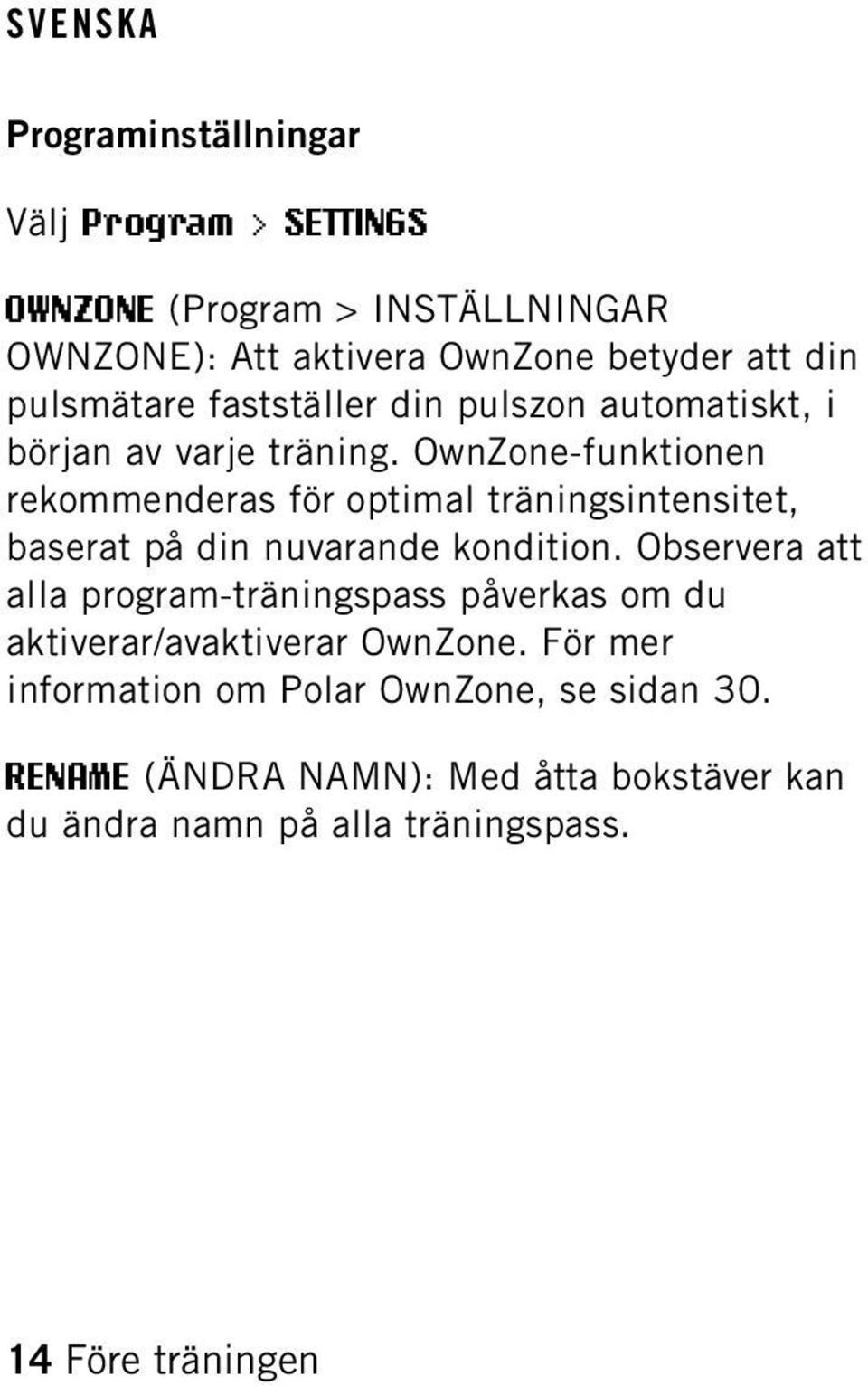 OwnZone-funktionen rekommenderas för optimal träningsintensitet, baserat på din nuvarande kondition.