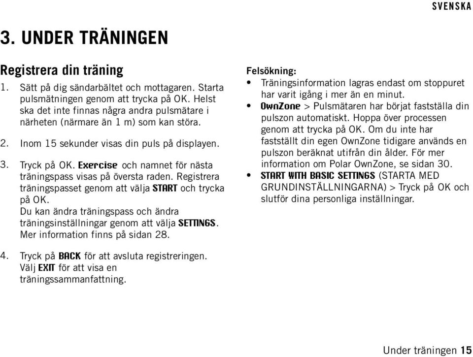 Exercise och namnet för nästa träningspass visas på översta raden. Registrera träningspasset genom att välja START och trycka på OK.