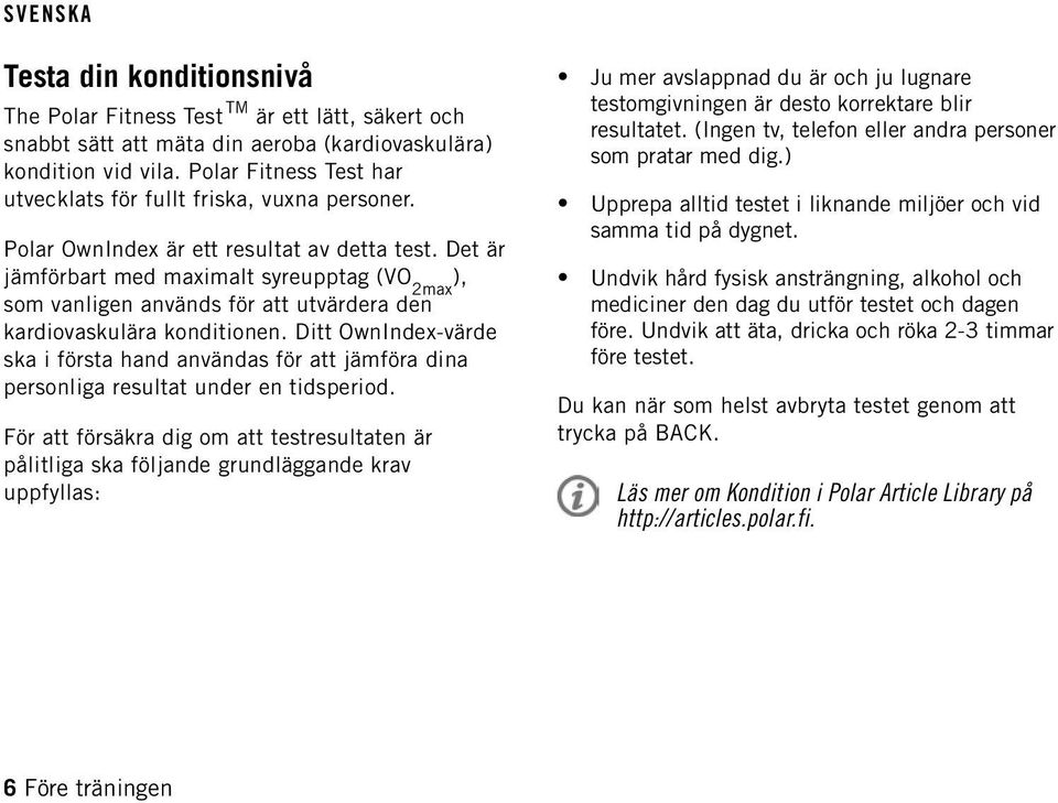 Det är jämförbart med maximalt syreupptag (VO 2max ), som vanligen används för att utvärdera den kardiovaskulära konditionen.