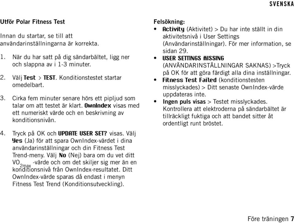 Tryck på OK och UPDATE USER SET? visas. Välj Yes (Ja) för att spara OwnIndex-värdet i dina användarinställningar och din Fitness Test Trend-meny.