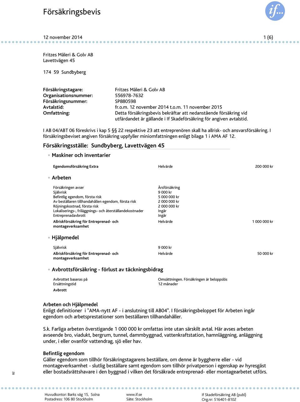 I AB 04/ABT 06 föreskrivs i kap 5 22 respektive 23 att entreprenören skall ha allrisk- och ansvarsförsäkring.