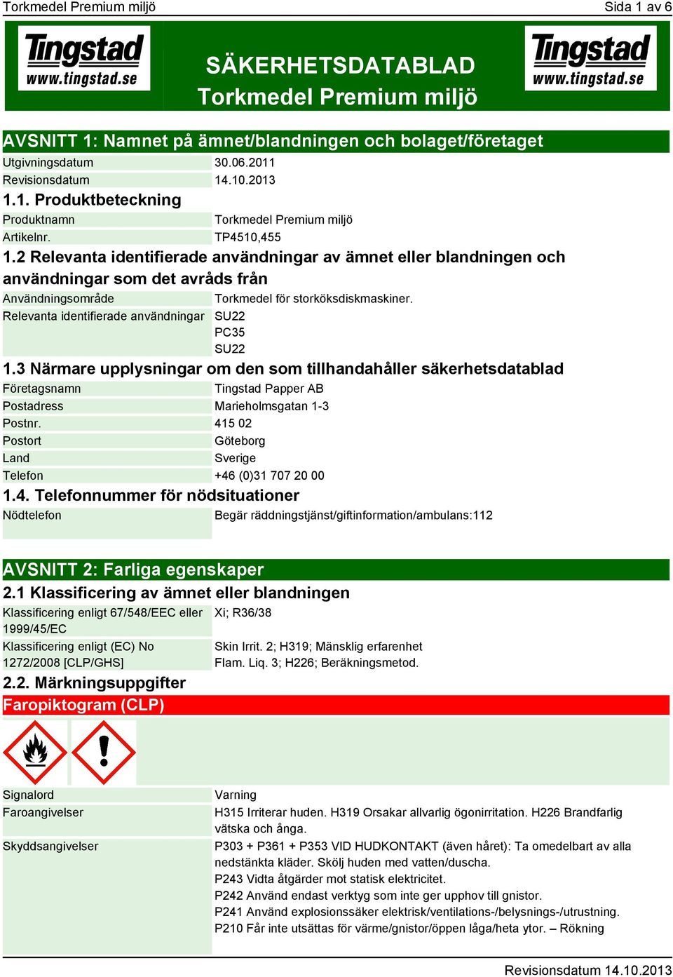 Relevanta identifierade användningar SU22 PC35 SU22 1.3 Närmare upplysningar om den som tillhandahåller säkerhetsdatablad Företagsnamn Tingstad Papper AB Postadress Marieholmsgatan 1-3 Postnr.