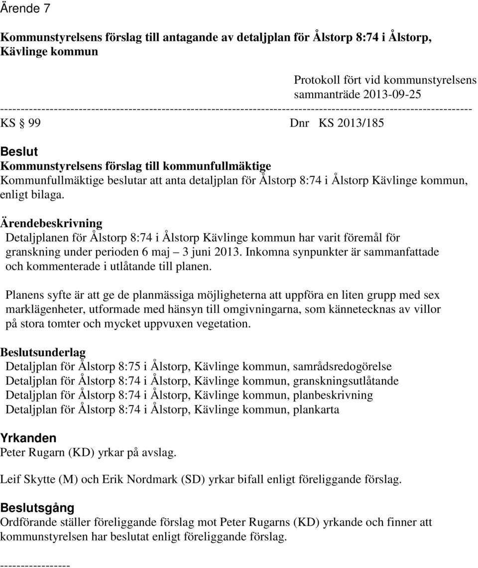 Kommunfullmäktige beslutar att anta detaljplan för Ålstorp 8:74 i Ålstorp Kävlinge kommun, enligt bilaga.
