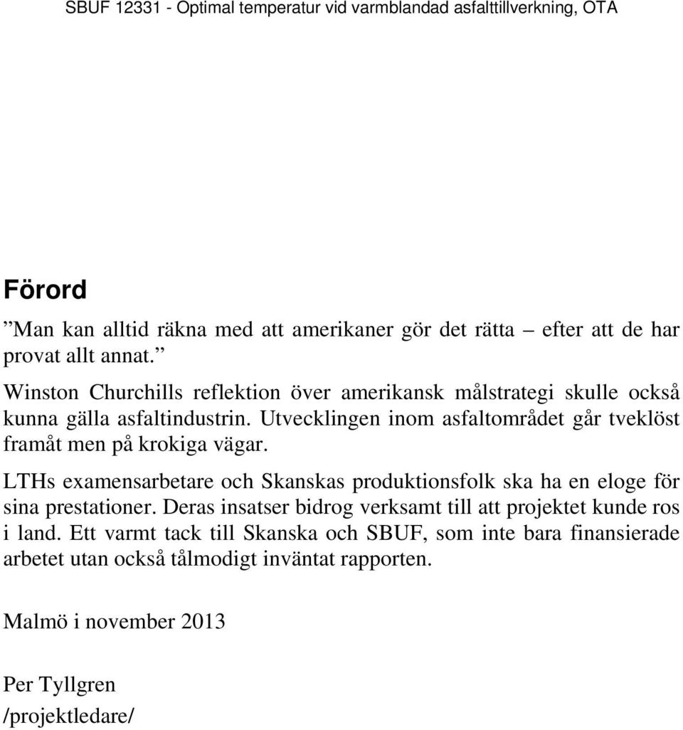 Utvecklingen inom asfaltområdet går tveklöst framåt men på krokiga vägar.