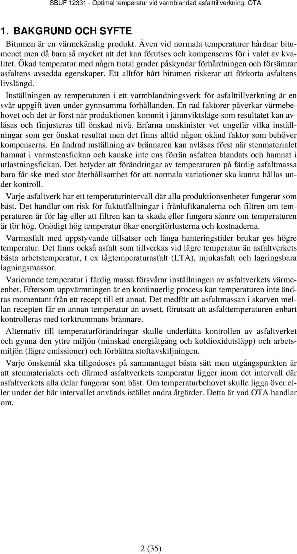 Inställningen av temperaturen i ett varmblandningsverk för asfalttillverkning är en svår uppgift även under gynnsamma förhållanden.