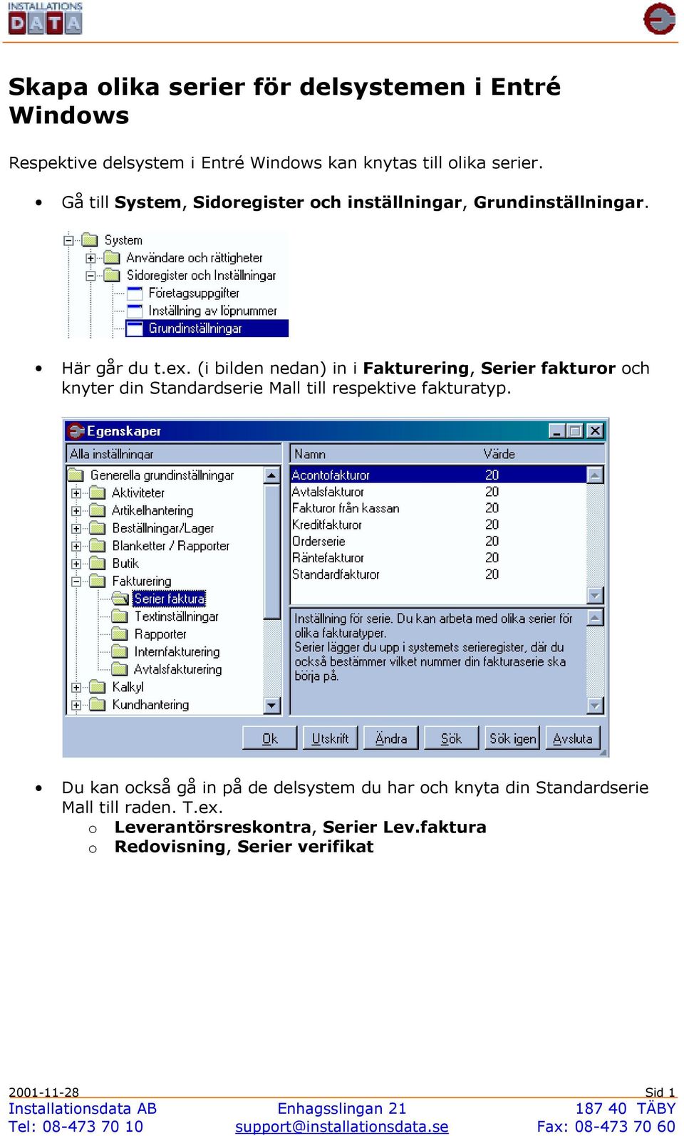 (i bilden nedan) in i Fakturering, Serier fakturor och knyter din Standardserie Mall till respektive fakturatyp.