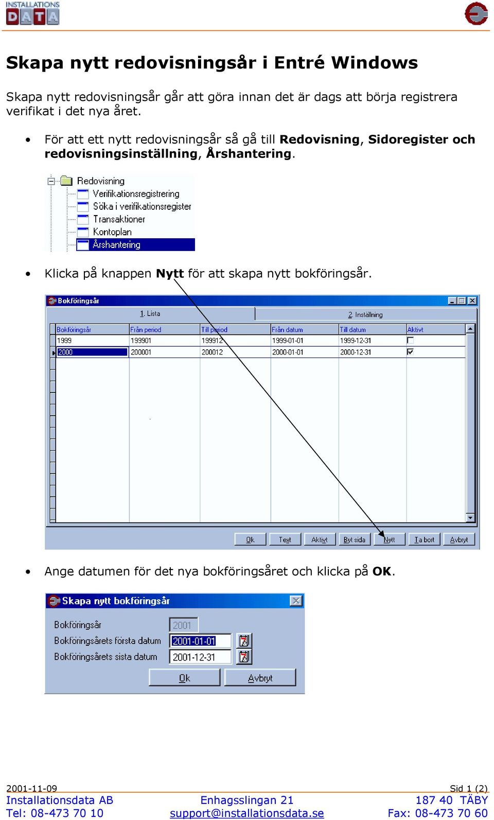 För att ett nytt redovisningsår så gå till Redovisning, Sidoregister och redovisningsinställning,