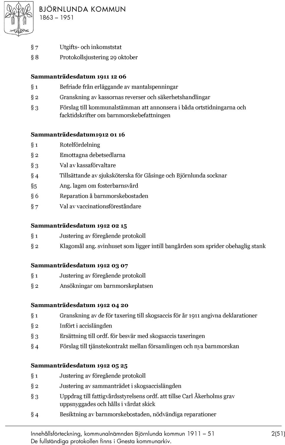 kassaförvaltare 4 Tillsättande av sjuksköterska för Gåsinge och Björnlunda socknar 5 Ang.