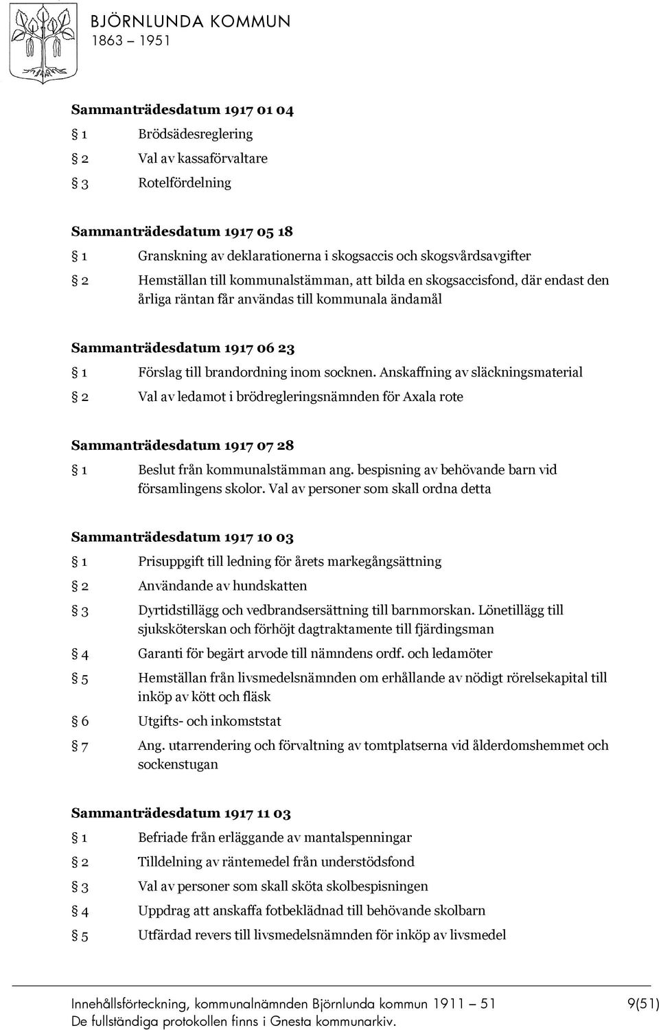 Anskaffning av släckningsmaterial 2 Val av ledamot i brödregleringsnämnden för Axala rote Sammanträdesdatum 1917 07 28 1 Beslut från kommunalstämman ang.
