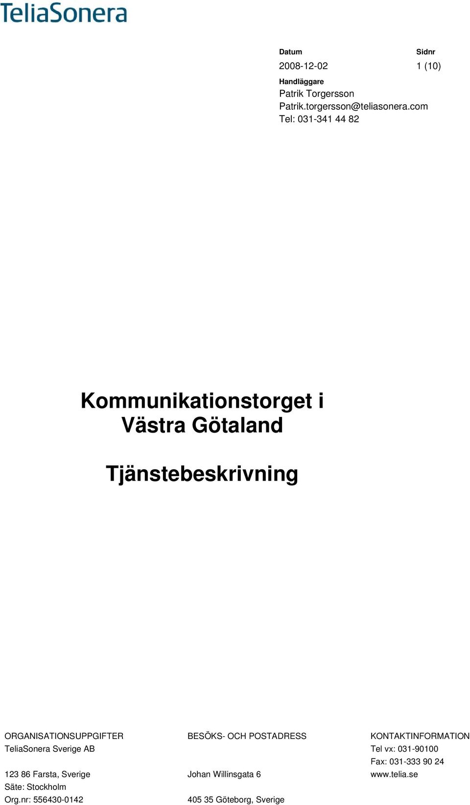 Tjänstebeskrivning ORGANISATIONSUPPGIFTER BESÖKS- OCH POSTADRESS KONTAKTINFORMATION TeliaSonera Sverige AB