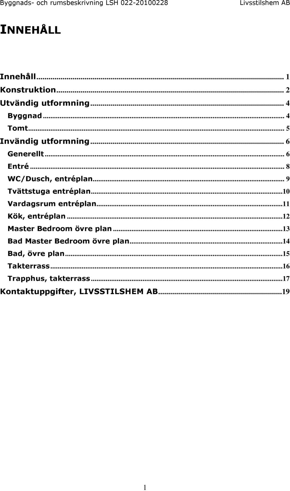 ..10 Vardagsrum entréplan...11 Kök, entréplan...12 Master Bedroom övre plan.