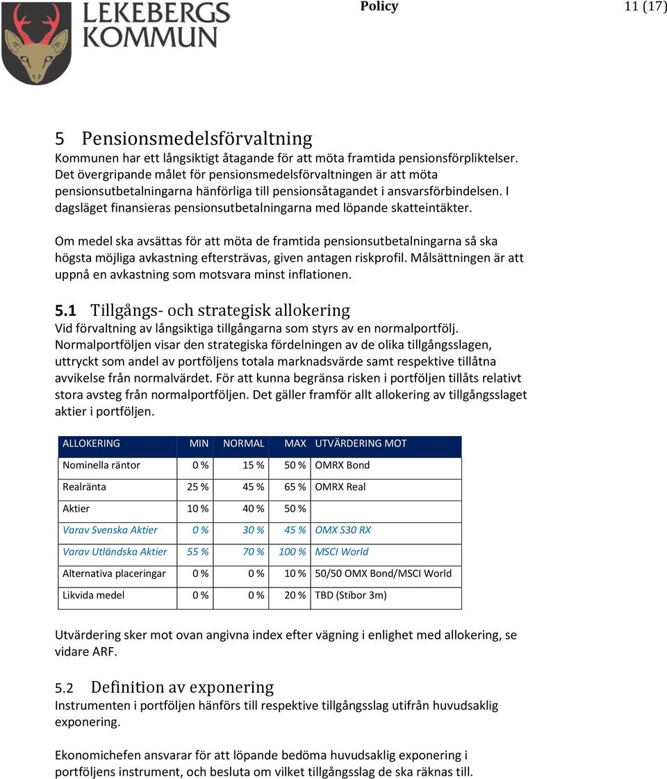 I dagsläget finansieras pensionsutbetalningarna med löpande skatteintäkter.