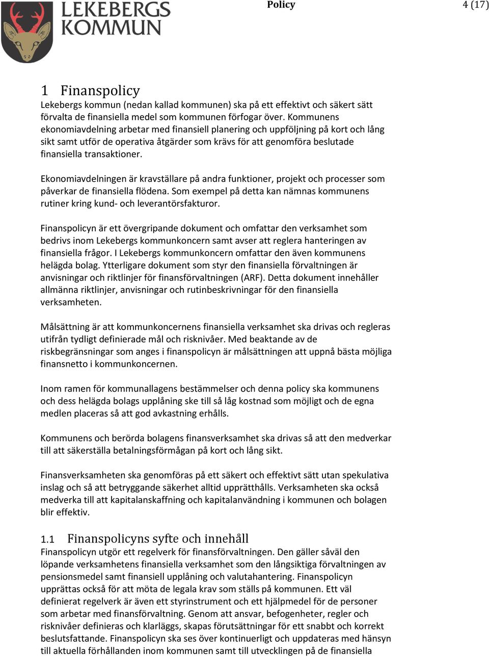 Ekonomiavdelningen är kravställare på andra funktioner, projekt och processer som påverkar de finansiella flödena.