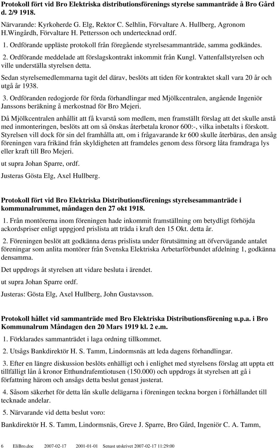 Ordförande meddelade att förslagskontrakt inkommit från Kungl. Vattenfallstyrelsen och ville underställa styrelsen detta.