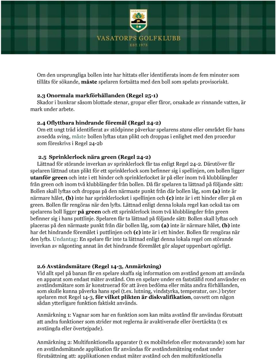 -1) Skador i bunkrar såsom blottade stenar, gropar eller fåror, orsakade av rinnande vatten, är mark under arbete. 2.