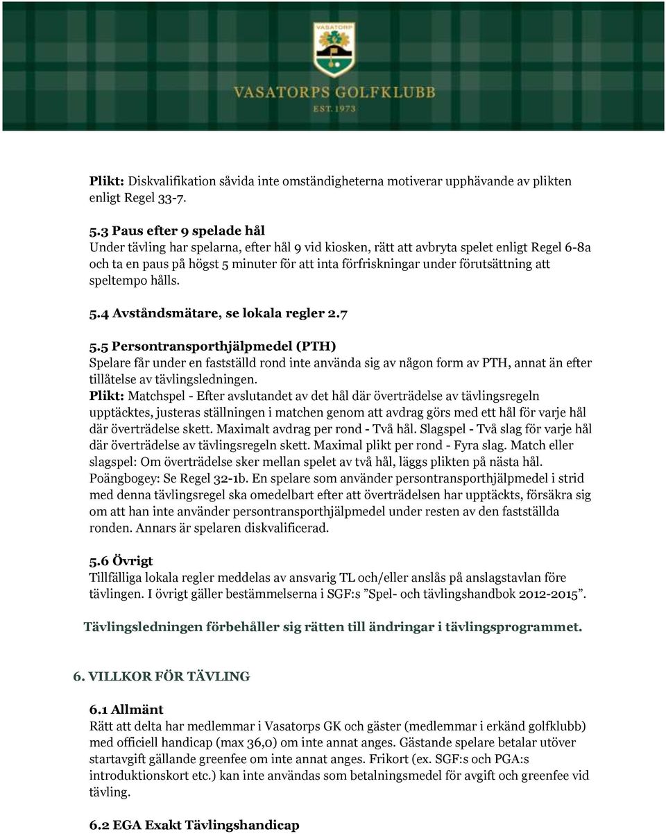 förutsättning att speltempo hålls. 5.4 Avståndsmätare, se lokala regler 2.7 5.
