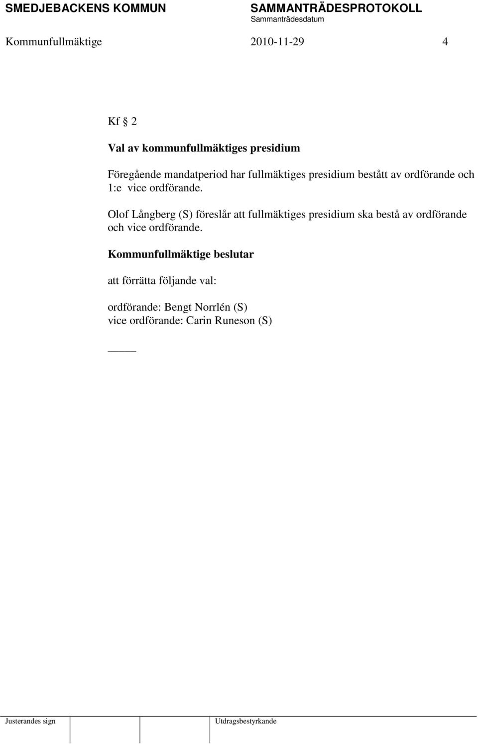 Olof Långberg (S) föreslår att fullmäktiges presidium ska bestå av ordförande och vice