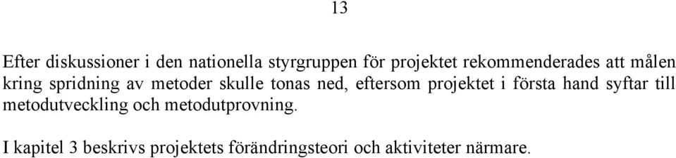 eftersom projektet i första hand syftar till metodutveckling och